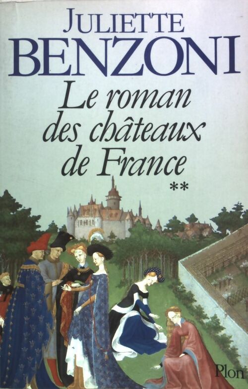 Le roman des châteaux de France Tome II - Juliette Benzoni - Plon GF - Livre