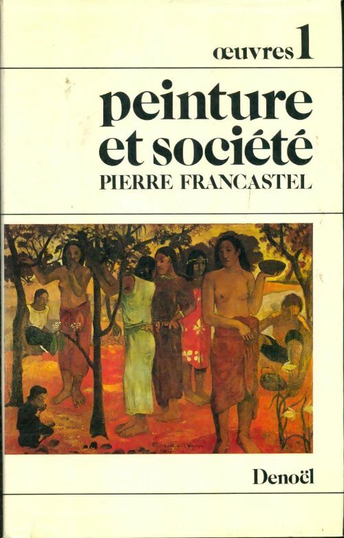 Oeuvres Tome I : Peinture et société - Pierre Francastel - Denoel GF - Livre