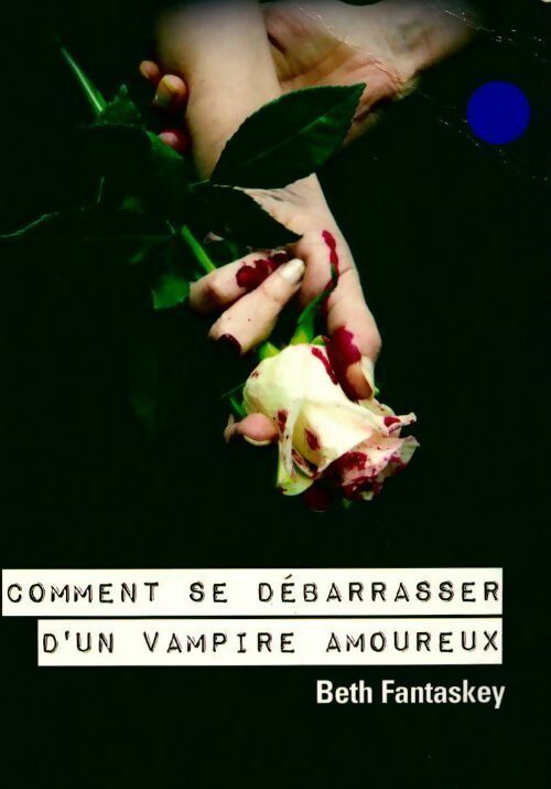 Comment se débarrasser d'un vampire amoureux - Beth Fantaskey -  France Loisirs GF - Livre