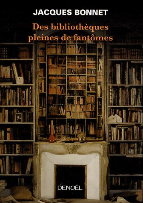 Des bibliothèques pleines de fantômes - Jacques Bonnet - Denoel GF - Livre