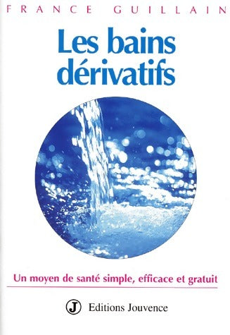 Les bains dérivatifs - France Guillain - Eau de Jouvence - Livre
