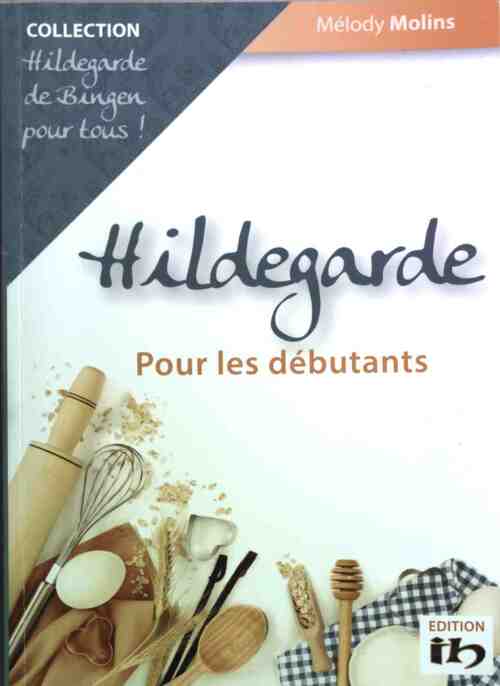 Hildegarde pour les débutants - Mélody Molins - Hildegarde de Bingen pour tous ! - Livre