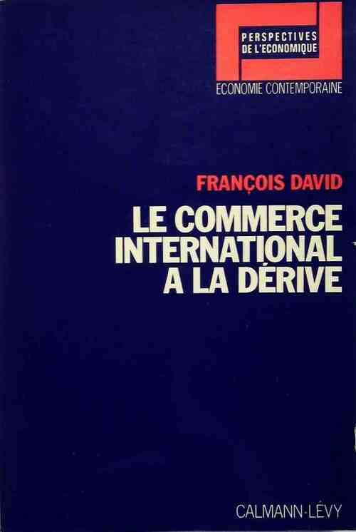 Le commerce international à la dérive - François David - Calmann-Lévy GF - Livre