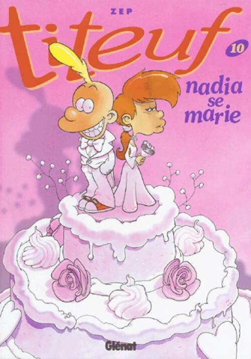 Titeuf Tome X : Nadia se marie - Zep - Titeuf - Livre