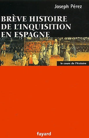 Brève histoire de l'inquisition en Espagne - Joseph Perez - Le cours de l'histoire - Livre