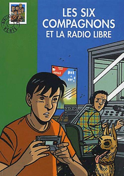 Les six compagnons et la radio libre - Paul-Jacques Bonzon ; Olivier Séchan - Bibliothèque verte (série actuelle) - Livre