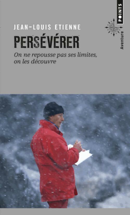 Persévérer - Jean-Louis Etienne -  Points - Livre