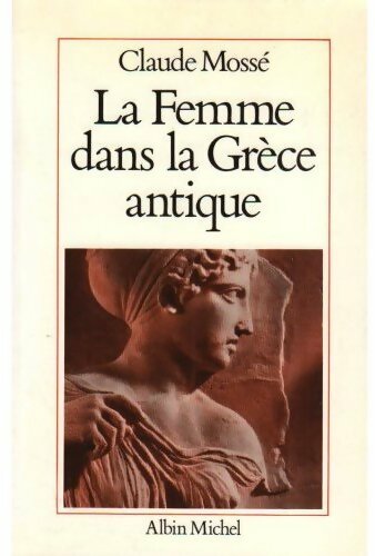 La femme dans la Grèce antique - Claude Mossé - Albin Michel GF - Livre