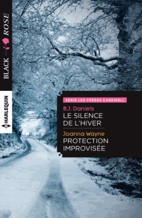 Le silence de l'hiver / Protection improvisée - Joanna Wayne ; B.J. Daniels - Black Rose - Livre
