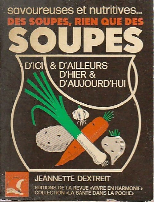 Des soupes, rien que des soupes - Jeannette Dextreit - La santé dans ma poche - Livre
