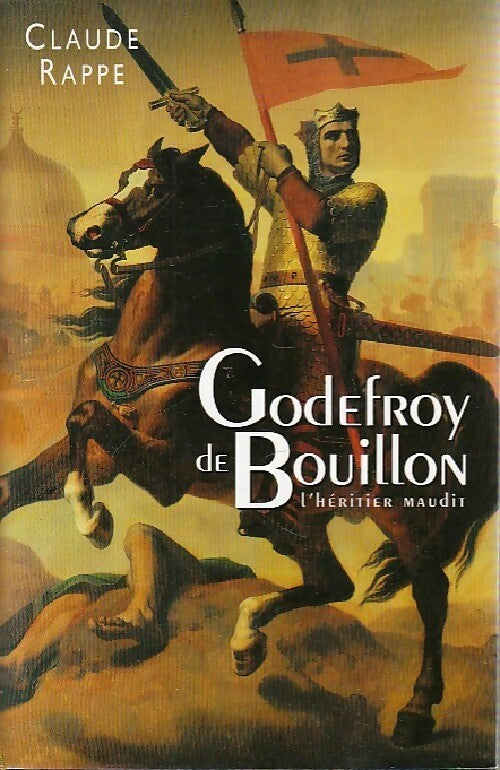 Godefroy de Bouillon. L'héritier maudit - Claude Rappe - France Loisirs GF - Livre