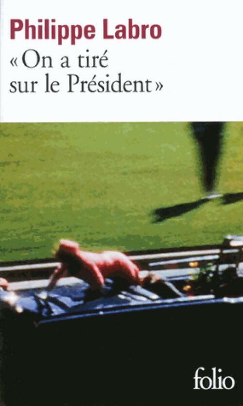 On a tiré sur le président - Philippe Labro - Folio - Livre