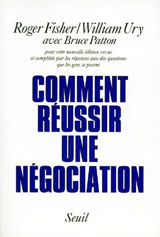 Comment réussir une négociation ? - Roger Fisher-William Ury - Seuil GF - Livre