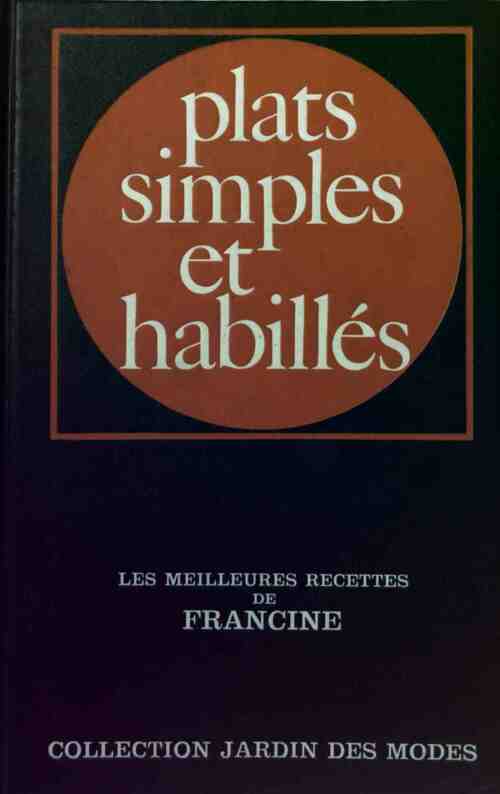 Plats simples et habillés. Les meilleures recettes de Francine - Collectif - Jardin des modes GF - Livre
