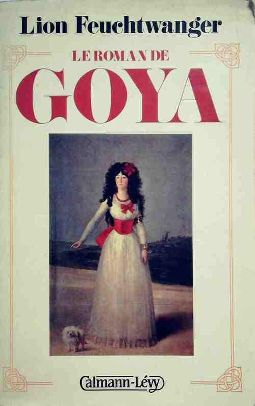 Le roman de Goya - Lion Feuchtwanger - Calmann-Lévy GF - Livre