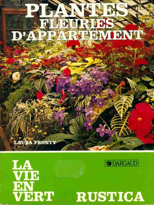 Plantes fleuries d'appartement - Laura Fronty - La vie en vert - Livre