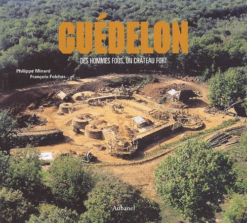 Guédelon. Des hommes fous, un château fort - Philippe Minard - Aubanel GF - Livre