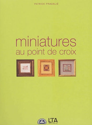 Miniatures au point de croix - Patrick Pradalié - Arts du fil - Livre