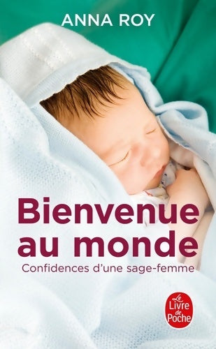 Bienvenue au monde, confidences d'une jeune sage-femme - Anna Roy - Le Livre de Poche - Livre