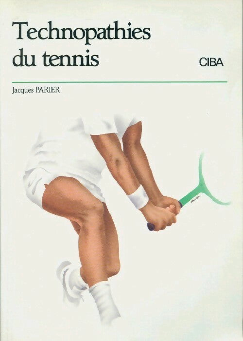 Technopathies du tennis - Jacques Parier - CIBA - Livre