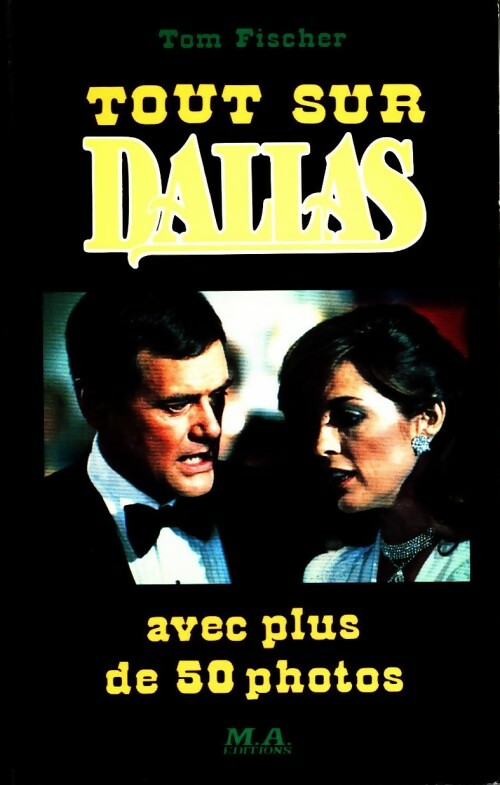 Tout sur Dallas - Tom Fischer - MA Editions GF - Livre
