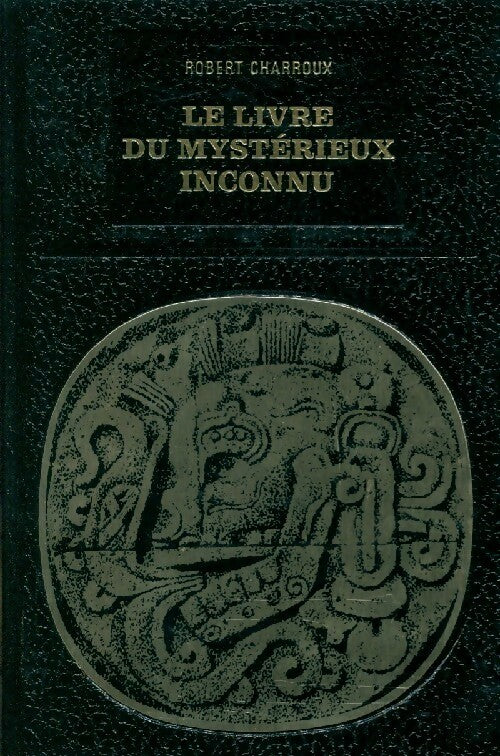 Le livre du mystérieux inconnu - Robert Charroux - Bibliothèque des grandes énigmes - Livre