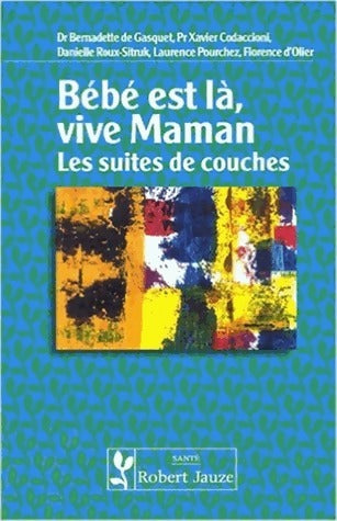 Bébé est là, vive Maman - Bernadette De Gasquet - Santé - Livre