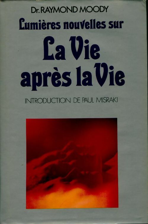 Lumières nouvelles sur la vie après la vie - Raymond Moody - France Loisirs GF - Livre