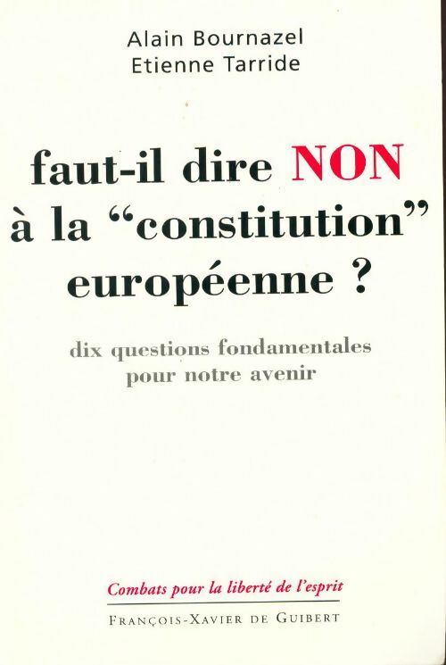 Faut-il dire non à la constitution européenne ? - Collectif - Combats pour la liberté de l'esprit - Livre
