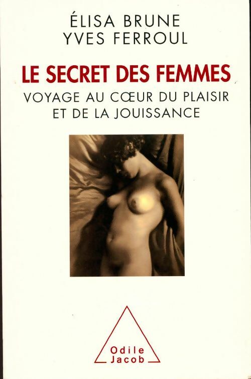 Le secret des femmes. Voyage au coeur du plaisir et de la jouissance - Elisa Brune - Jacob GF - Livre