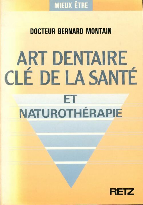 Art dentaire. Clé de la santé et naturothérapie - Dr Bernard Montain - Mieux être - Livre