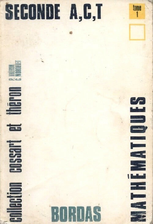 Mathematiques Classe de seconde A, C et T tome I - P. Théron ; C. Mordelet - Cossart et Théron - Livre