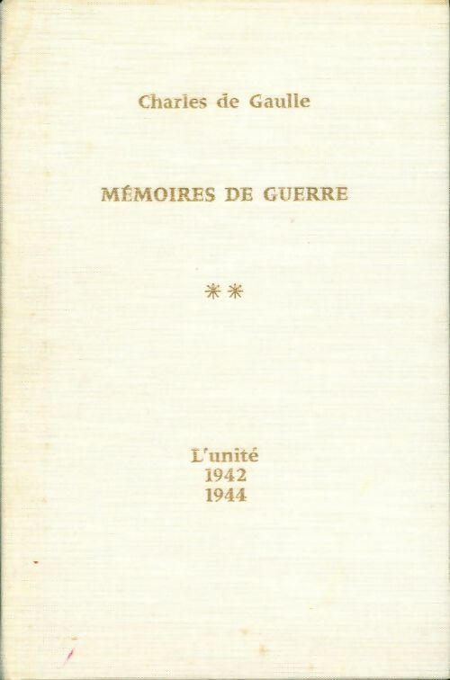 Mémoires de Guerre Tome II : L'unité (1942-1944) - Général Charles De Gaulle - Plon GF - Livre