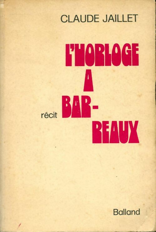 L'horloge à barreaux - Claude Jaillet - Balland GF - Livre
