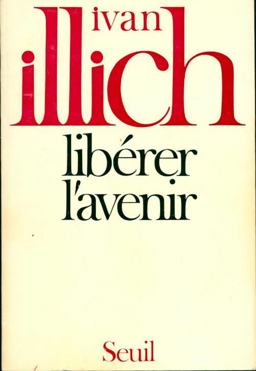 Libérer l'avenir - Ivan Illich - Seuil GF - Livre