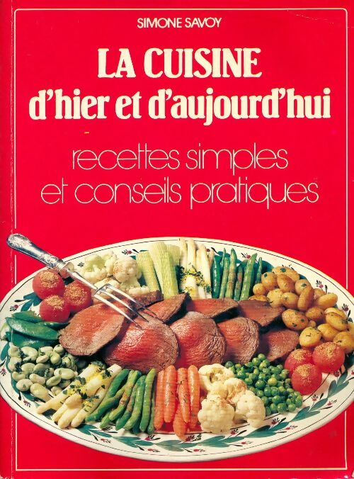 La cuisine d'hier et d'aujourd'hui - Simone Savoy - Byblos GF - Livre