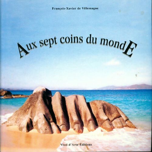 Aux sept coins du monde - François-Xavier De Villemagne - Vissi d'arte GF - Livre