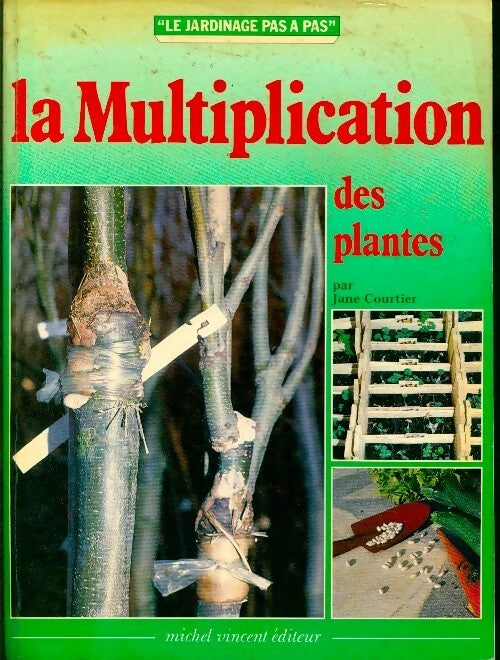 La multiplication des plantes - Jane Courtier - Le jardinage pas à pas - Livre