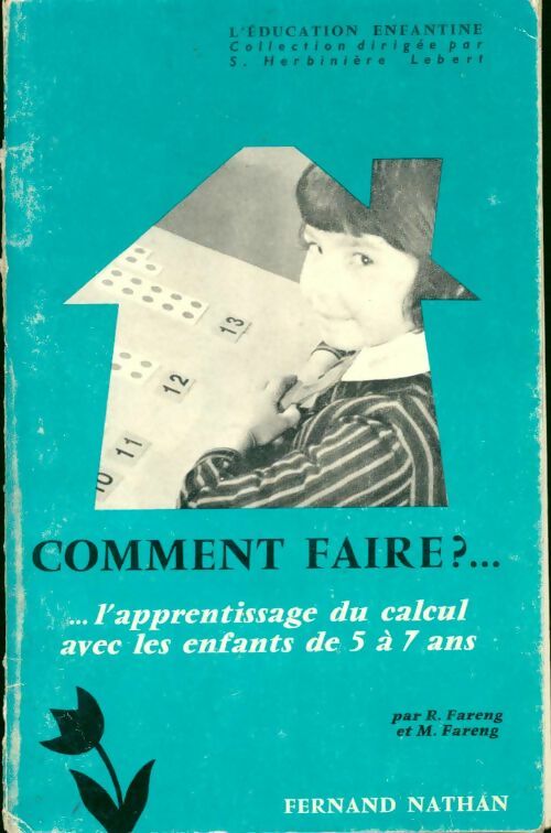 Comment faire ? l'apprentissage du calcul avec les enfants de 4 à 7 ans - Robert Fareng - L'éducation enfantine - Livre