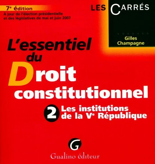 L'essentiel du droit constitutionnel Tome II : Les institutions de la Ve République - Gilles Champagne - Les carrés - Livre