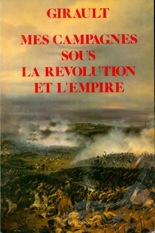 Mes campagnes sous la révolution et l'Empire - Philippe-René Girault - Sycomore GF - Livre