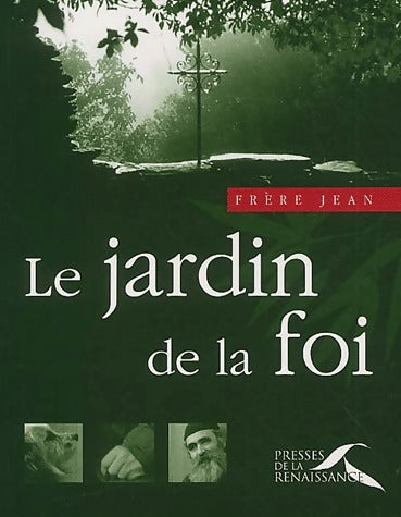 Le jardin de la foi - Frère Jean - Presses de la Renaissance GF - Livre