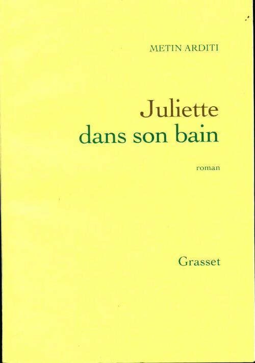 Juliette dans son bain - Metin Arditi - Grasset GF - Livre