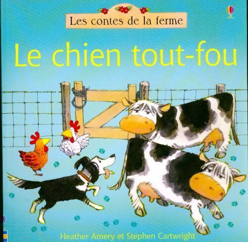 Le chien tout-fou - Heather Amery - Les contes de la ferme - Livre