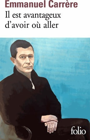 Il est avantageux d'avoir où aller - Emmanuel Carrère - Folio - Livre