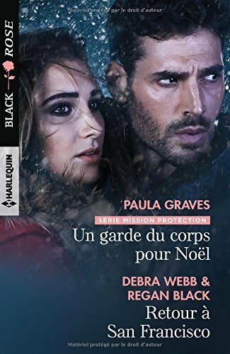 Un garde du corps pour noël / Retour à San Francisco - Debra Webb ; Paula Graves ; Regan Black - Black Rose - Livre