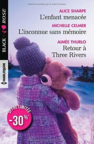 L'enfant menacée / L'inconnue sans mémoire / Retour à Three Rivers - Aimée Thurlo ; Alice Sharpe ; Michelle Celmer - Black Rose - Livre