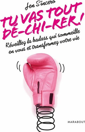 Tu vas tout dé-chi-rer ! Réveillez la badass qui sommeille en vous et transformez votre vie - Jen Sincero - Poche Marabout - Livre