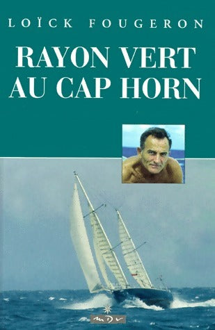 Rayon vert au Cap Horn - Loïck Fougeron - MdV GF - Livre