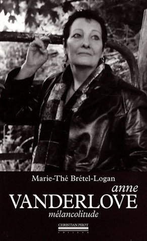 Anne Vanderlove. Mélancolitude - Marie-Thé Brétel-Logan - Pirot GF - Livre